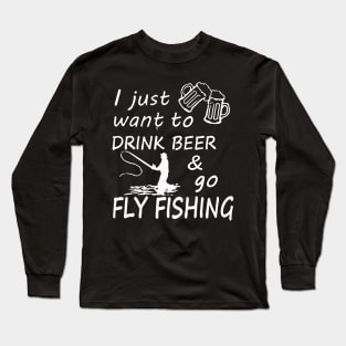 I Just Want To Drink Beer & Go Fishing Long Sleeve T-Shirt